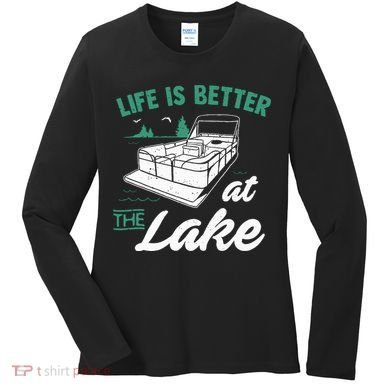 Life Is Better At The Lake Pontoon Boat Women's Long Sleeve Shirt