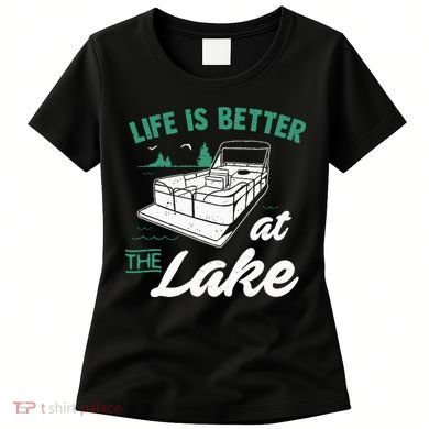 Life Is Better At The Lake Pontoon Boat Women's T-Shirt
