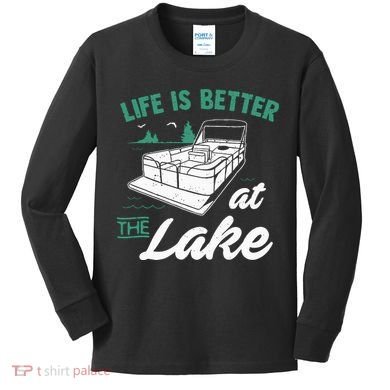 Life Is Better At The Lake Pontoon Boat Kids Long Sleeve Shirt
