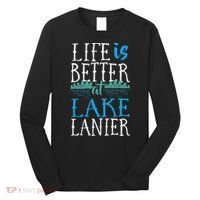 Life Is Better At Lake Lanier Fishing Boating Gift Long Sleeve Shirt thumb 0