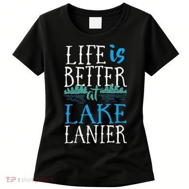Life Is Better At Lake Lanier Fishing Boating Gift Women's T-Shirt