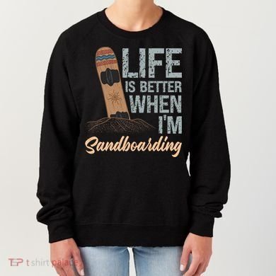 Life Is Better When IM Sandboarding Sandboarding Sand Dunes Great Gift Women's Sweatshirt
