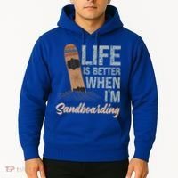 Life Is Better When IM Sandboarding Sandboarding Sand Dunes Great Gift Hoodie thumb 2