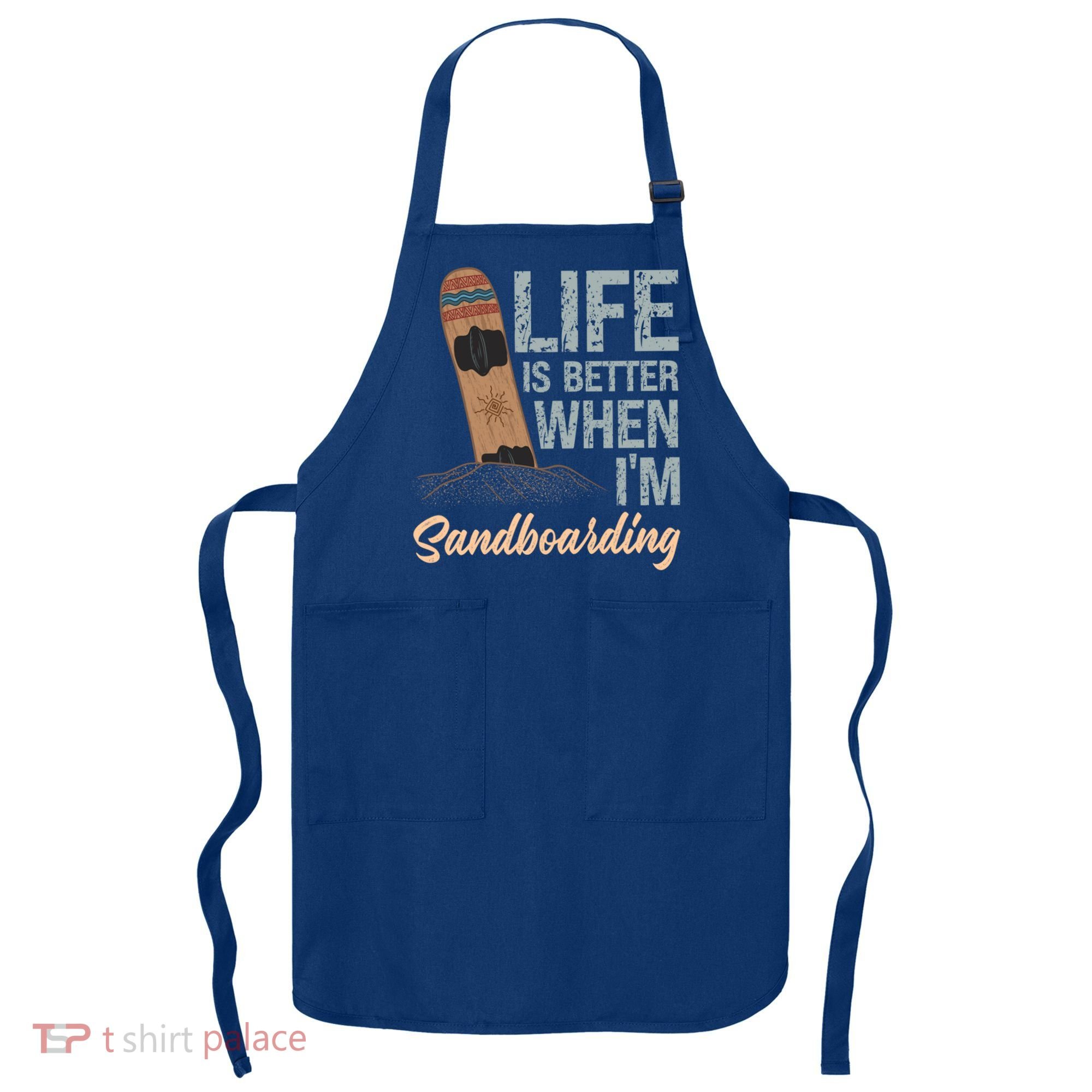 Life Is Better When IM Sandboarding Sandboarding Sand Dunes Great Gift Apron