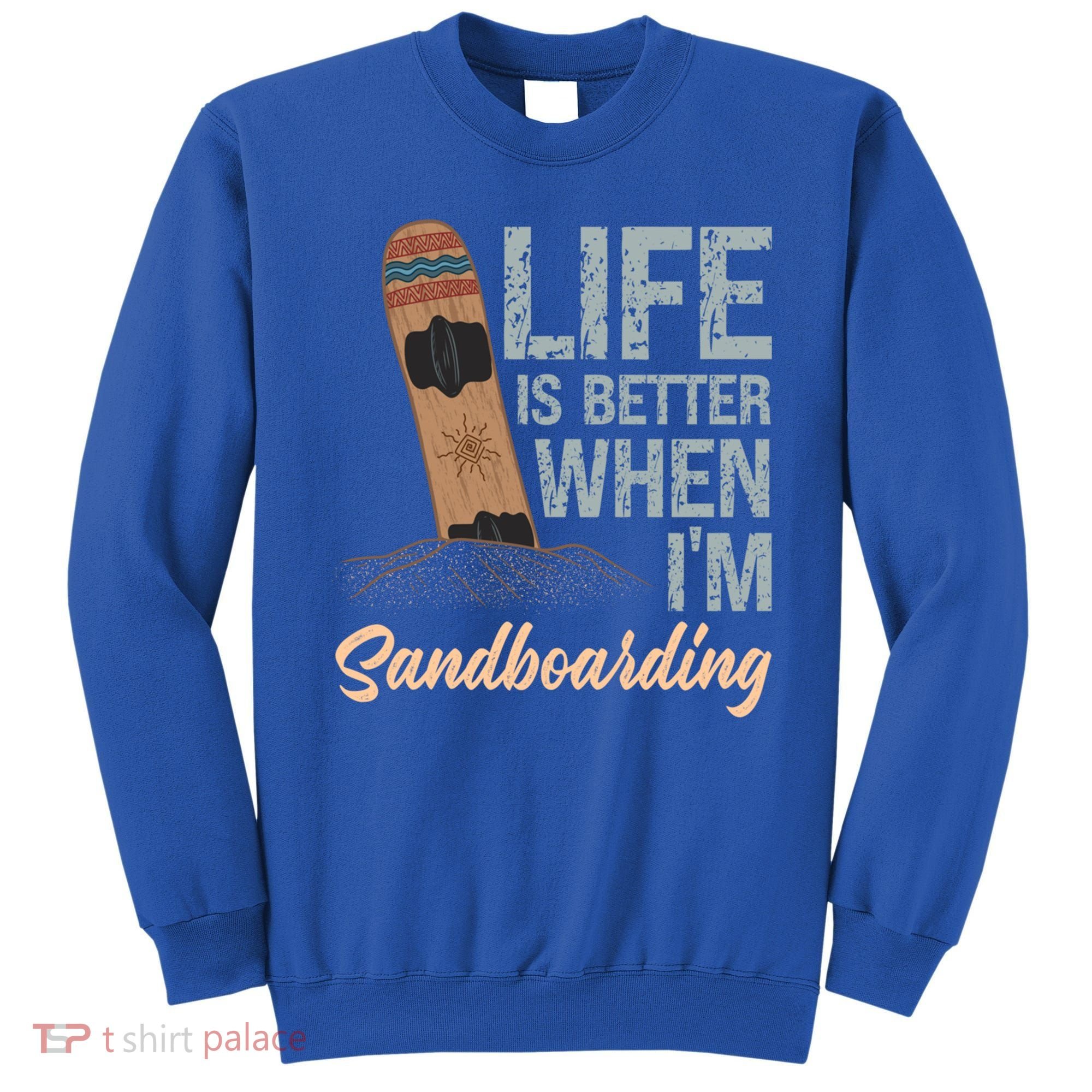 Life Is Better When IM Sandboarding Sandboarding Sand Dunes Great Gift Sweatshirt