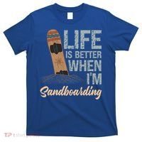 Life Is Better When IM Sandboarding Sandboarding Sand Dunes Great Gift T-Shirt thumb 0