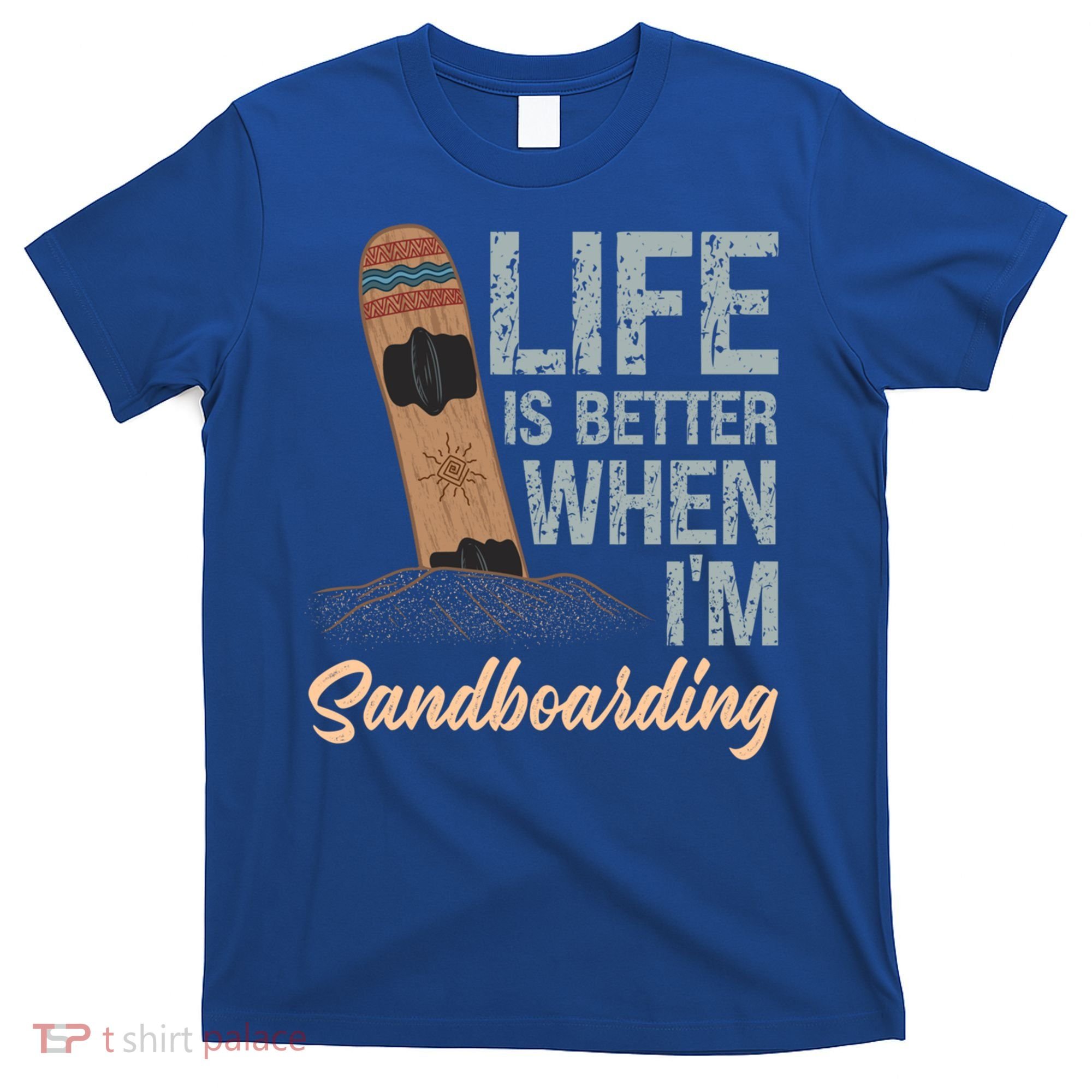 Life Is Better When IM Sandboarding Sandboarding Sand Dunes Great Gift T-Shirt