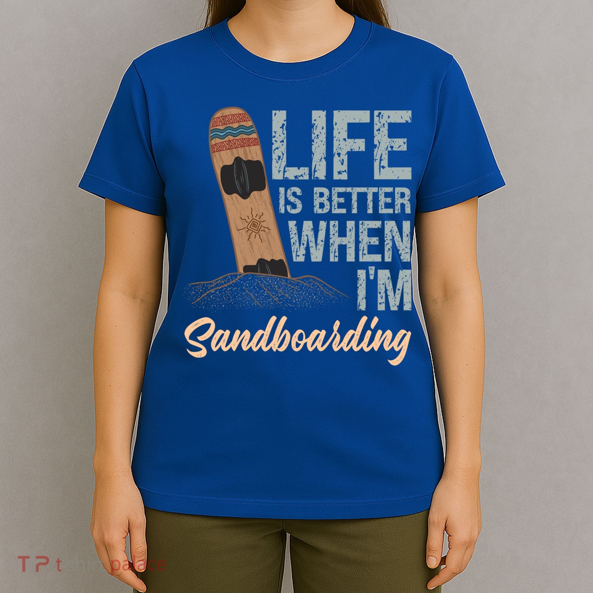 Life Is Better When IM Sandboarding Sandboarding Sand Dunes Great Gift T-Shirt
