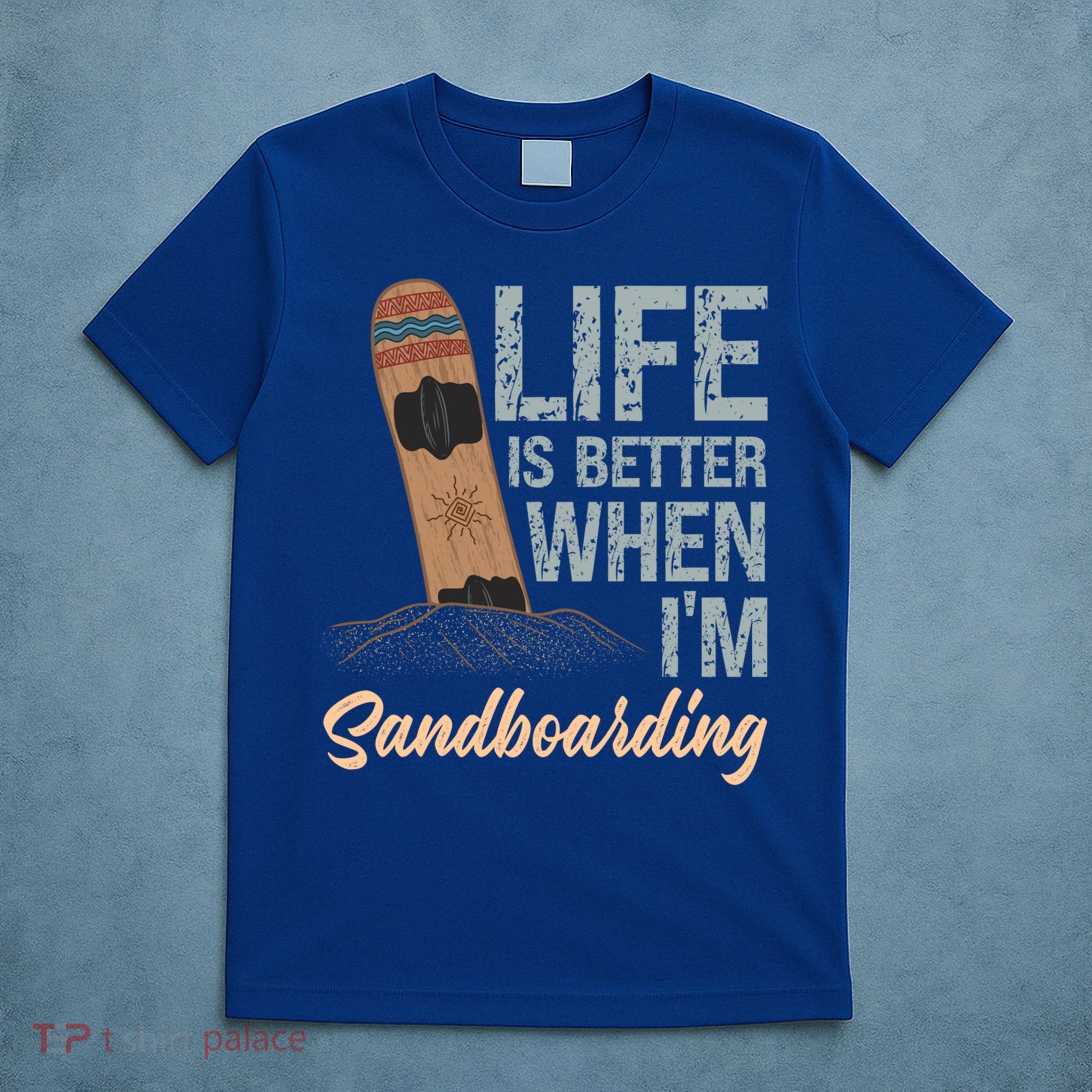 Life Is Better When IM Sandboarding Sandboarding Sand Dunes Great Gift T-Shirt
