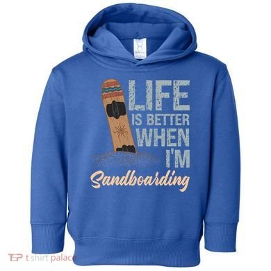 Life Is Better When IM Sandboarding Sandboarding Sand Dunes Great Gift Toddler Hoodie