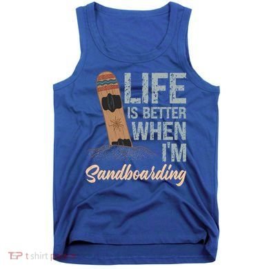 Life Is Better When IM Sandboarding Sandboarding Sand Dunes Great Gift Tank Top