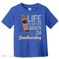 Life Is Better When IM Sandboarding Sandboarding Sand Dunes Great Gift Toddler T-Shirt thumb 0