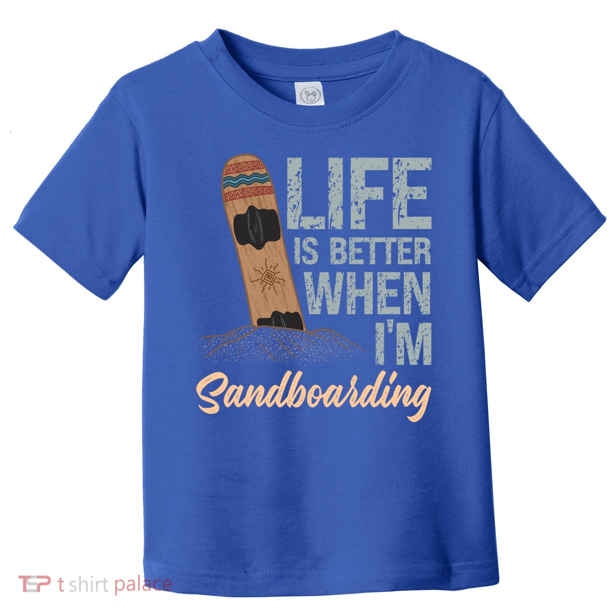 Life Is Better When IM Sandboarding Sandboarding Sand Dunes Great Gift Toddler T-Shirt