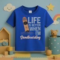 Life Is Better When IM Sandboarding Sandboarding Sand Dunes Great Gift Toddler T-Shirt thumb 3