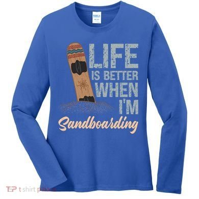 Life Is Better When IM Sandboarding Sandboarding Sand Dunes Great Gift Women's Long Sleeve Shirt