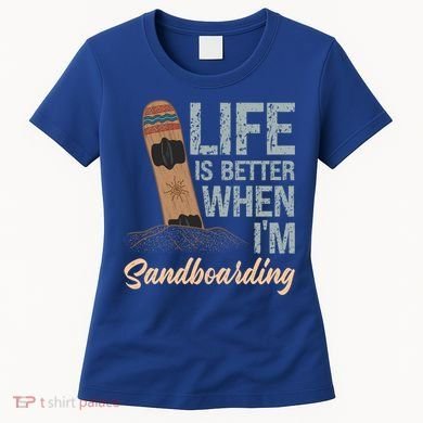 Life Is Better When IM Sandboarding Sandboarding Sand Dunes Great Gift Women's T-Shirt