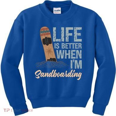 Life Is Better When IM Sandboarding Sandboarding Sand Dunes Great Gift Kids Sweatshirt
