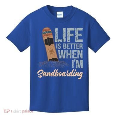 Life Is Better When IM Sandboarding Sandboarding Sand Dunes Great Gift Kids T-Shirt