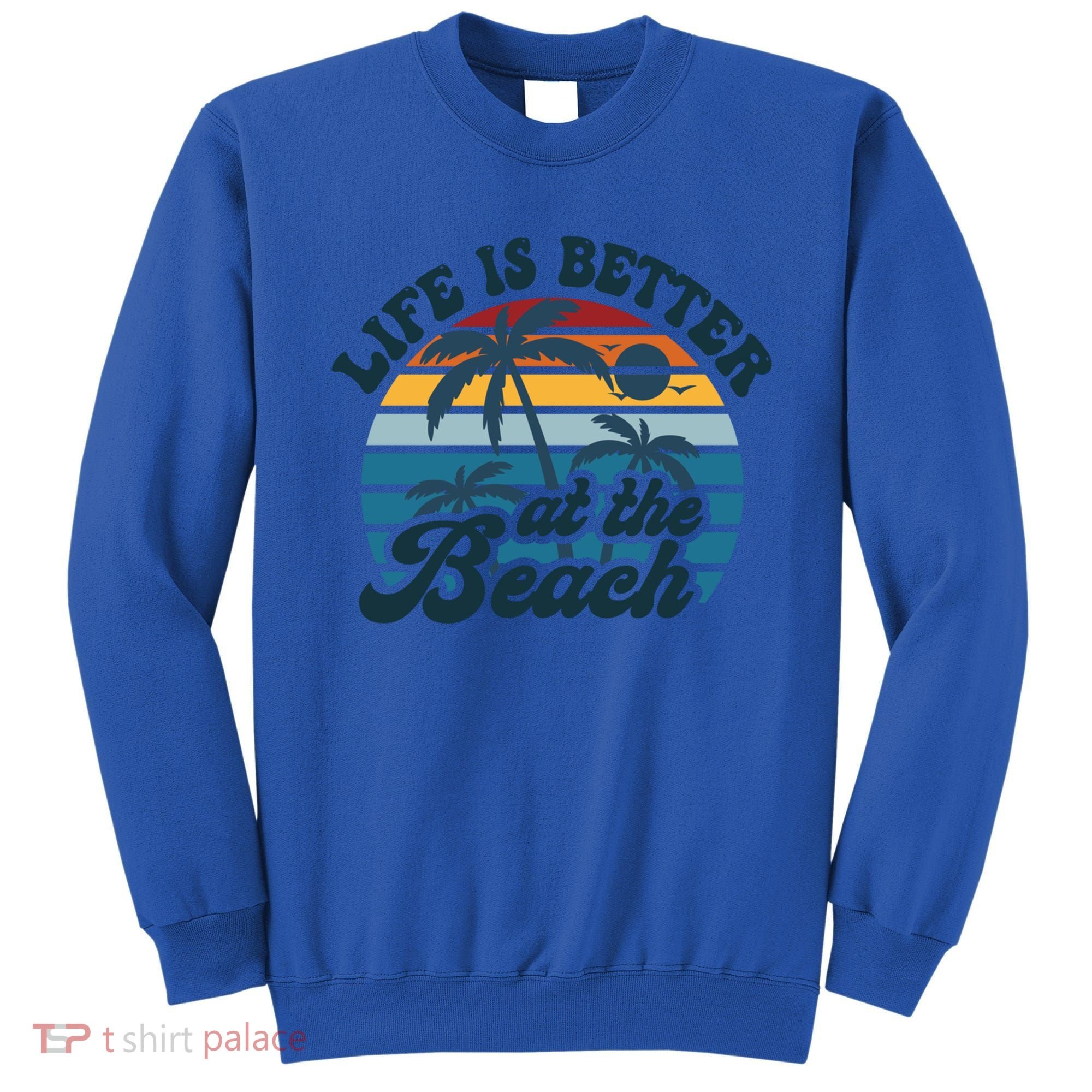 Life Is Better At The Beach Girls Trip Summer Vacation Retro Great Gift Sweatshirt