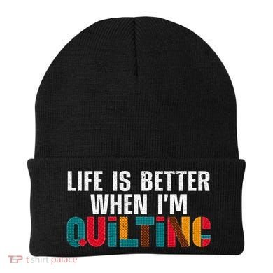 Life Is Better Quilting Design Quilter Sewing Lovers Beanie