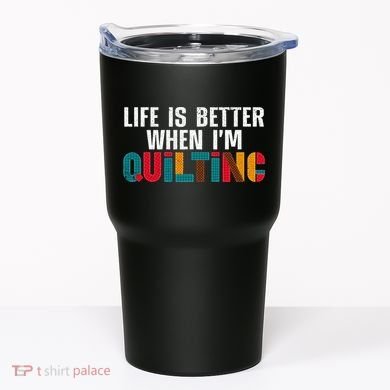 Life Is Better Quilting Design Quilter Sewing Lovers Tumbler