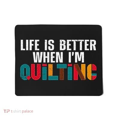 Life Is Better Quilting Design Quilter Sewing Lovers Mousepad
