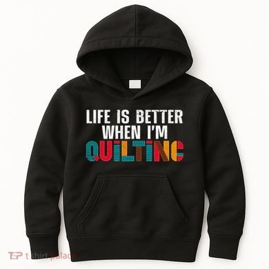 Life Is Better Quilting Design Quilter Sewing Lovers Kids Hoodie