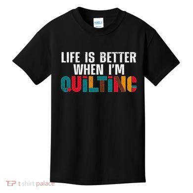 Life Is Better Quilting Design Quilter Sewing Lovers Kids T-Shirt