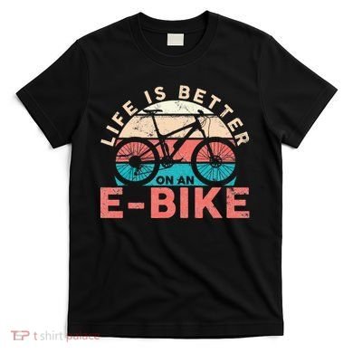 Life Is Better With An Ebike Electric Bike Battery T-Shirt