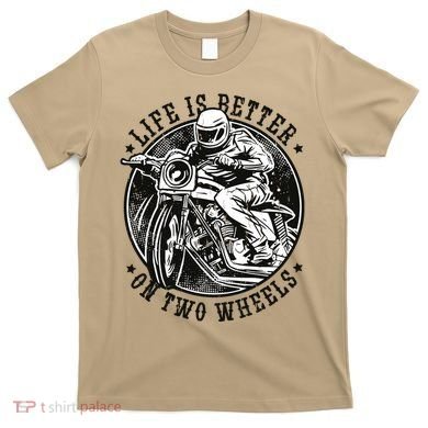 Life Is Better On Two Wheels T-Shirt