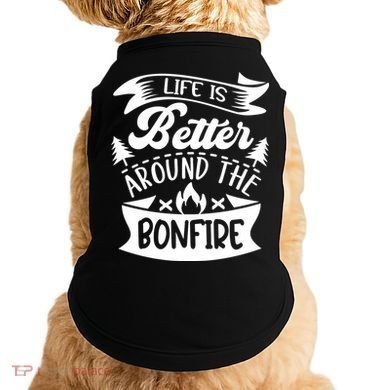 Life Is Better Behind The Bonfire Funny Camping Doggie Tank