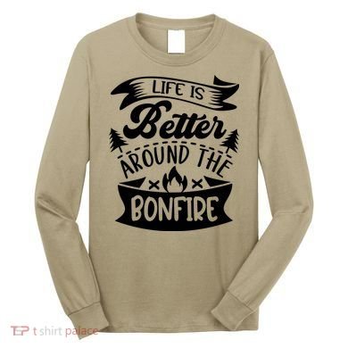 Life Is Better Behind The Bonfire Funny Camping Long Sleeve Shirt