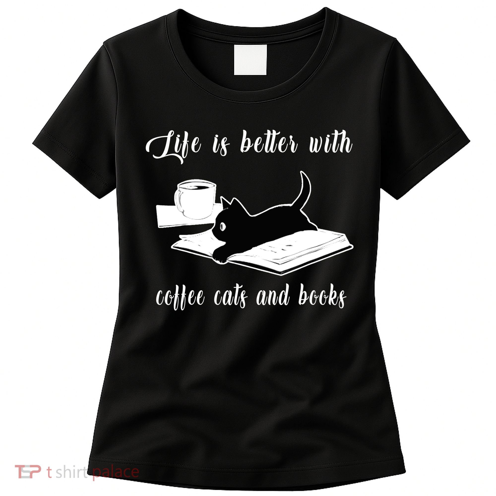 Life Is Better With Coffee Cats And Books Cat Lover T Women's T-Shirt
