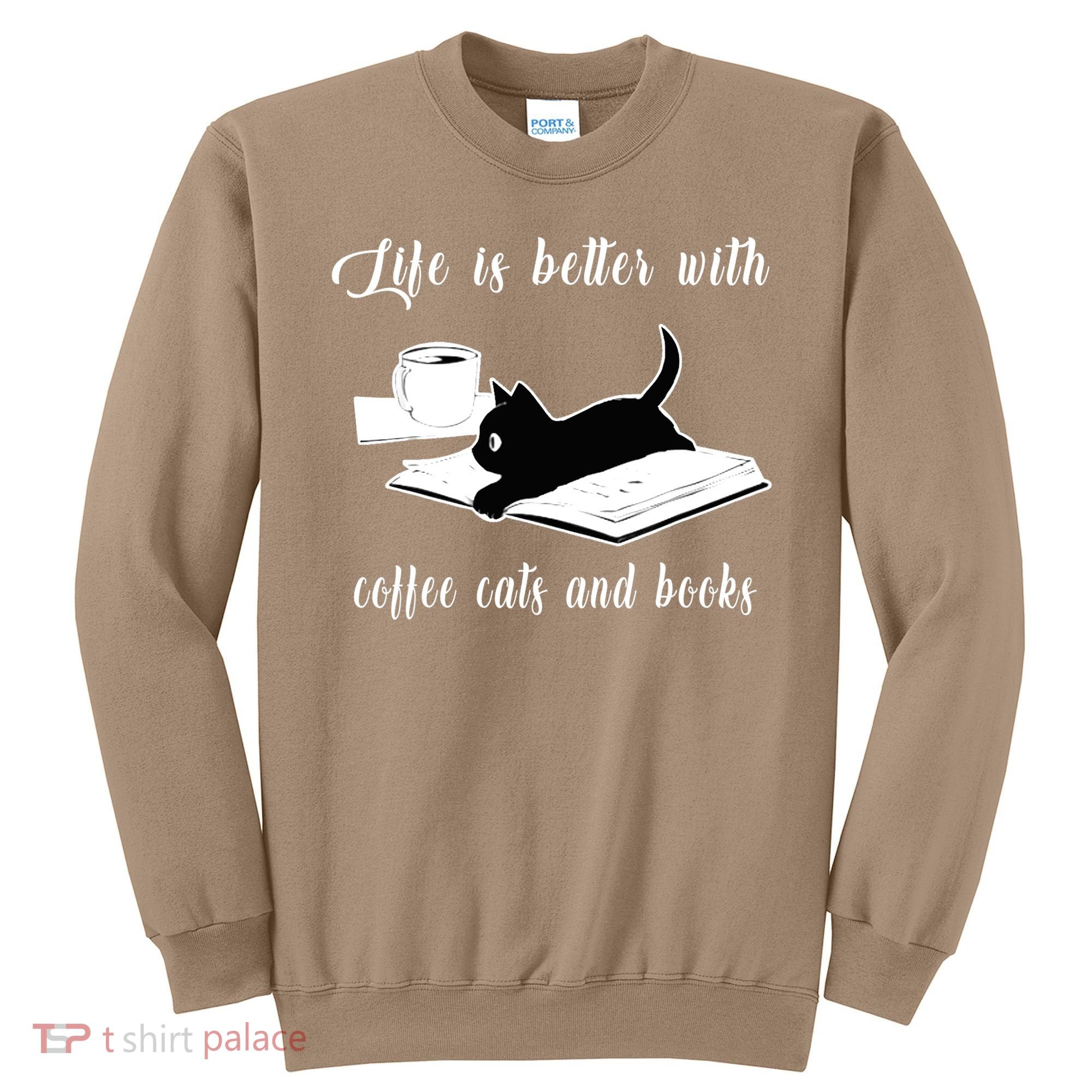 Life Is Better With Coffee Cats And Books Cat Lover T Sweatshirt