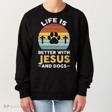 Life Is Better With Jesus And Dogs Jesus Women's Sweatshirt