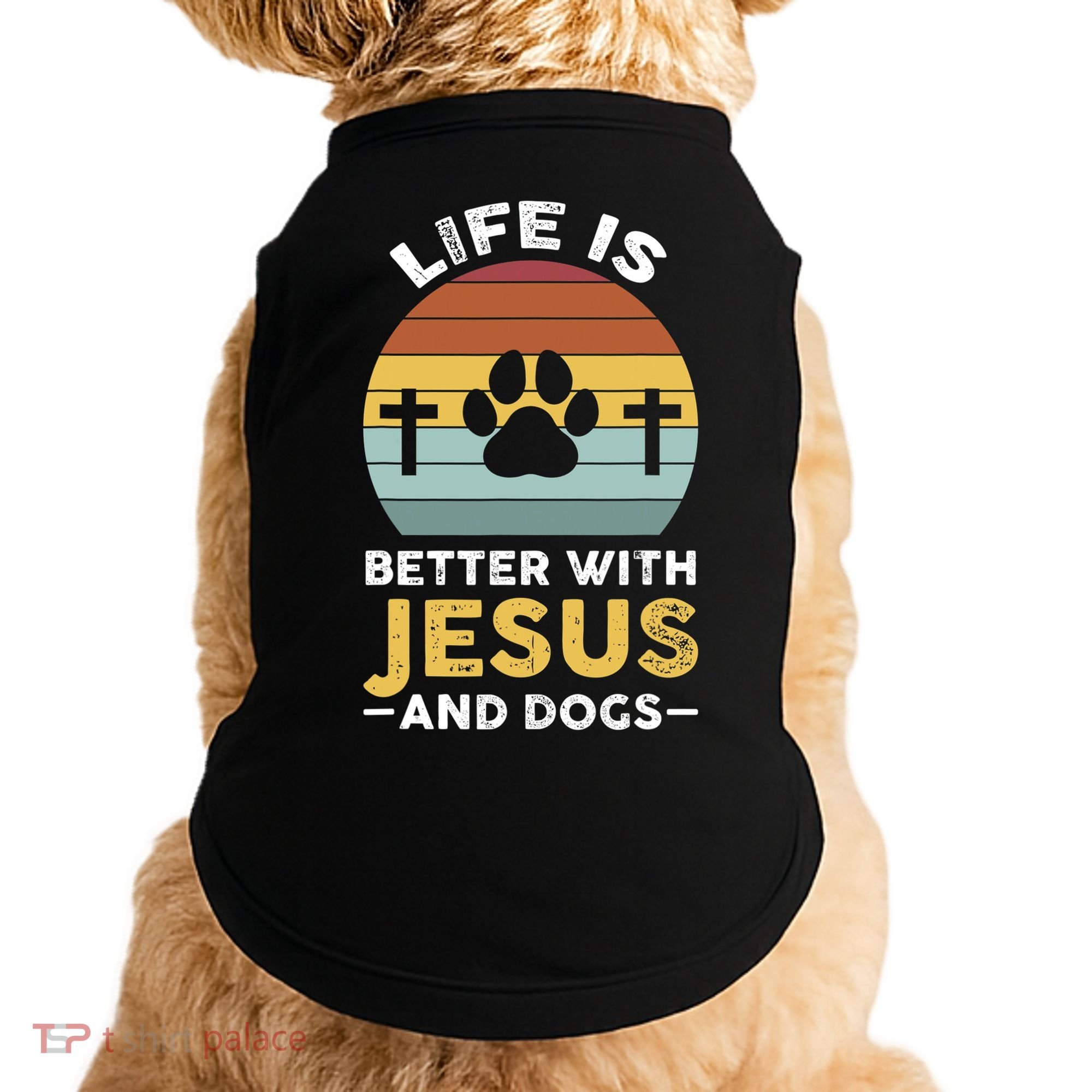 Life Is Better With Jesus And Dogs Jesus Doggie Tank