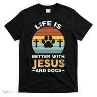 Life Is Better With Jesus And Dogs Jesus T-Shirt thumb 0