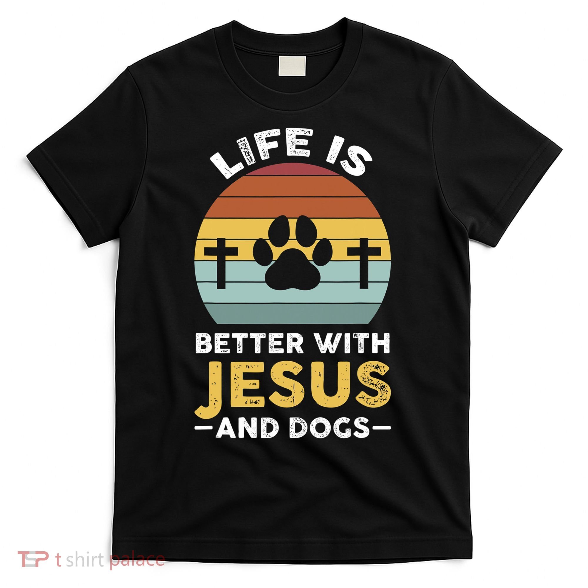Life Is Better With Jesus And Dogs Jesus T-Shirt