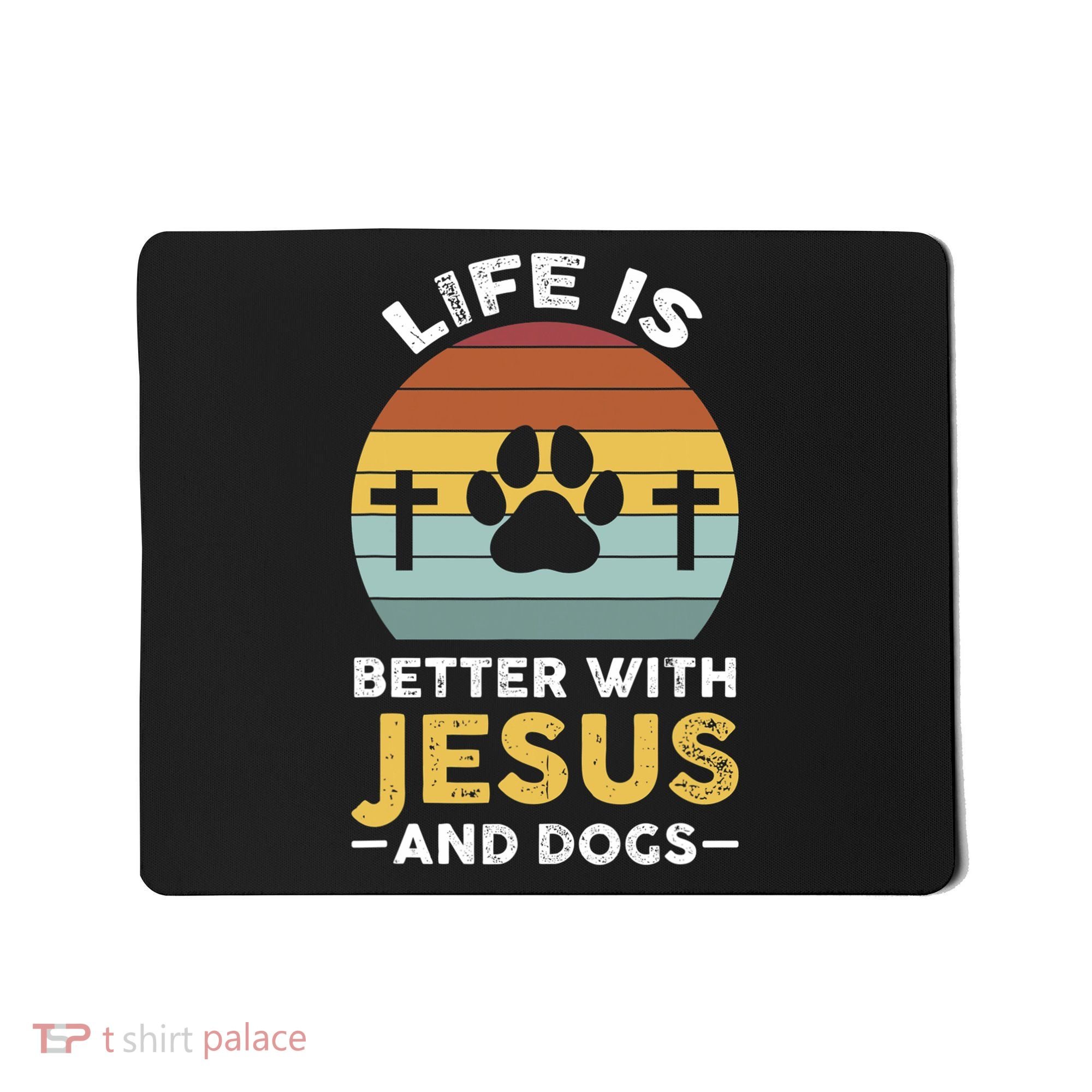Life Is Better With Jesus And Dogs Jesus Mousepad
