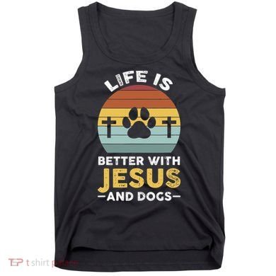 Life Is Better With Jesus And Dogs Jesus Tank Top