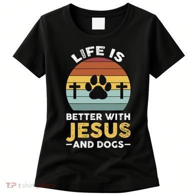Life Is Better With Jesus And Dogs Jesus Women's T-Shirt