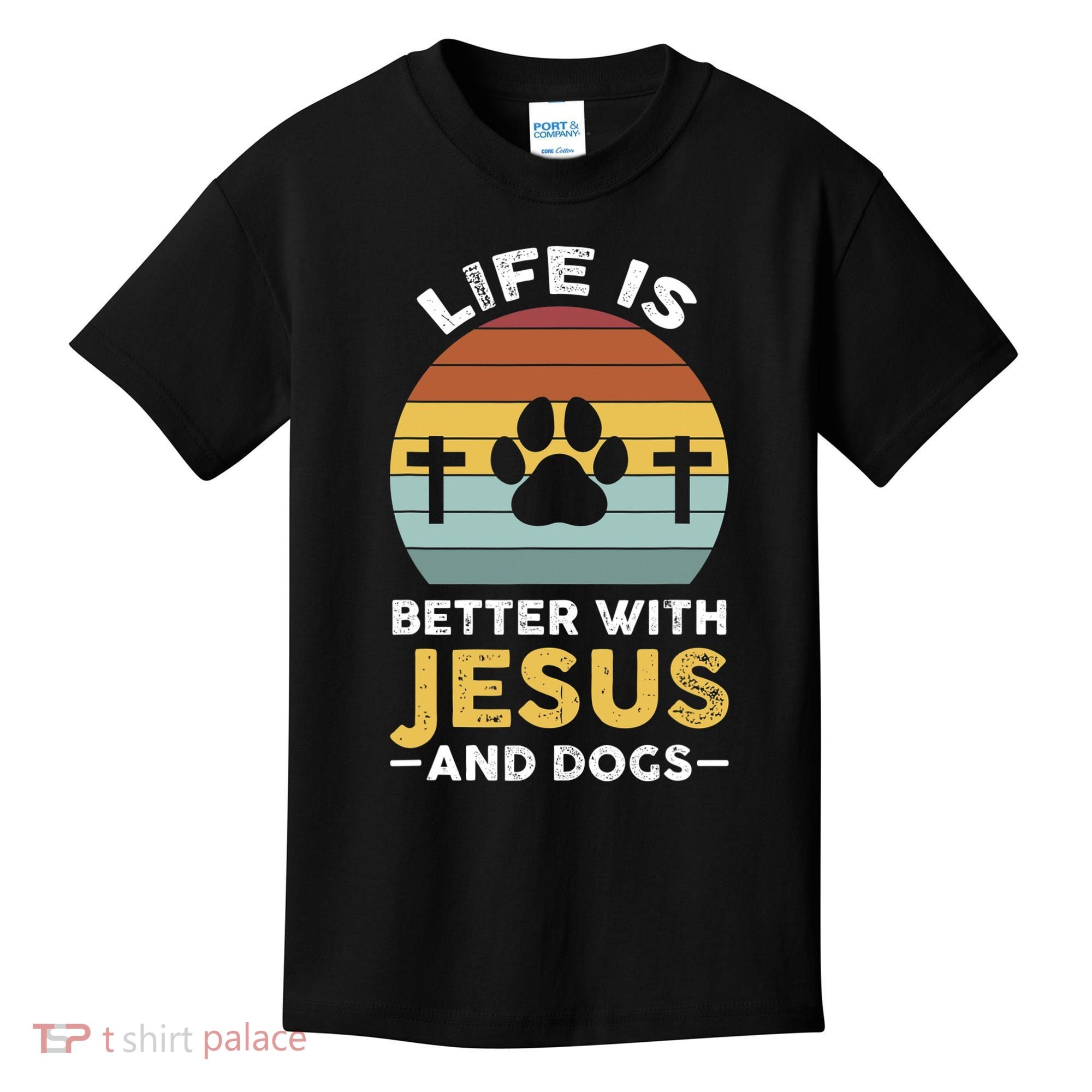 Life Is Better With Jesus And Dogs Jesus Kids T-Shirt