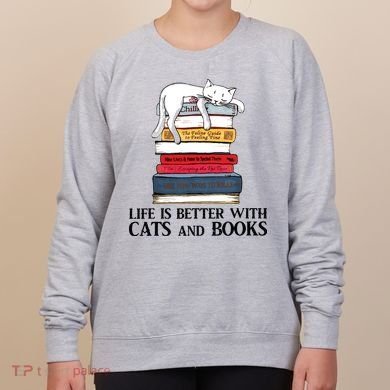 Life Is Better With Cats And Books Cat Book Women's Sweatshirt