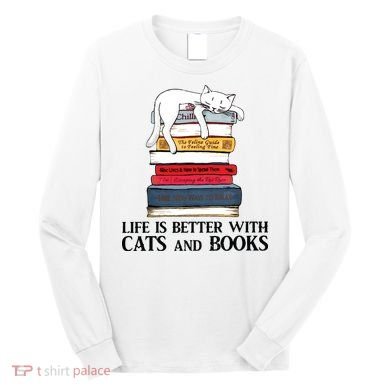 Life Is Better With Cats And Books Cat Book Long Sleeve Shirt