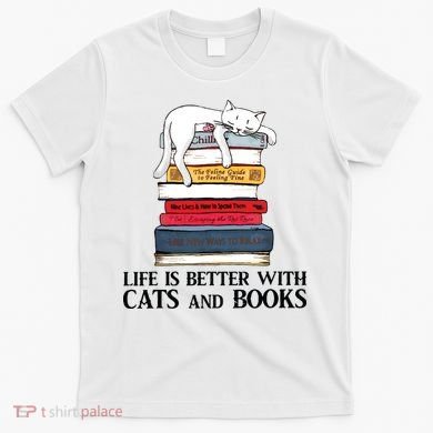 Life Is Better With Cats And Books Cat Book T-Shirt