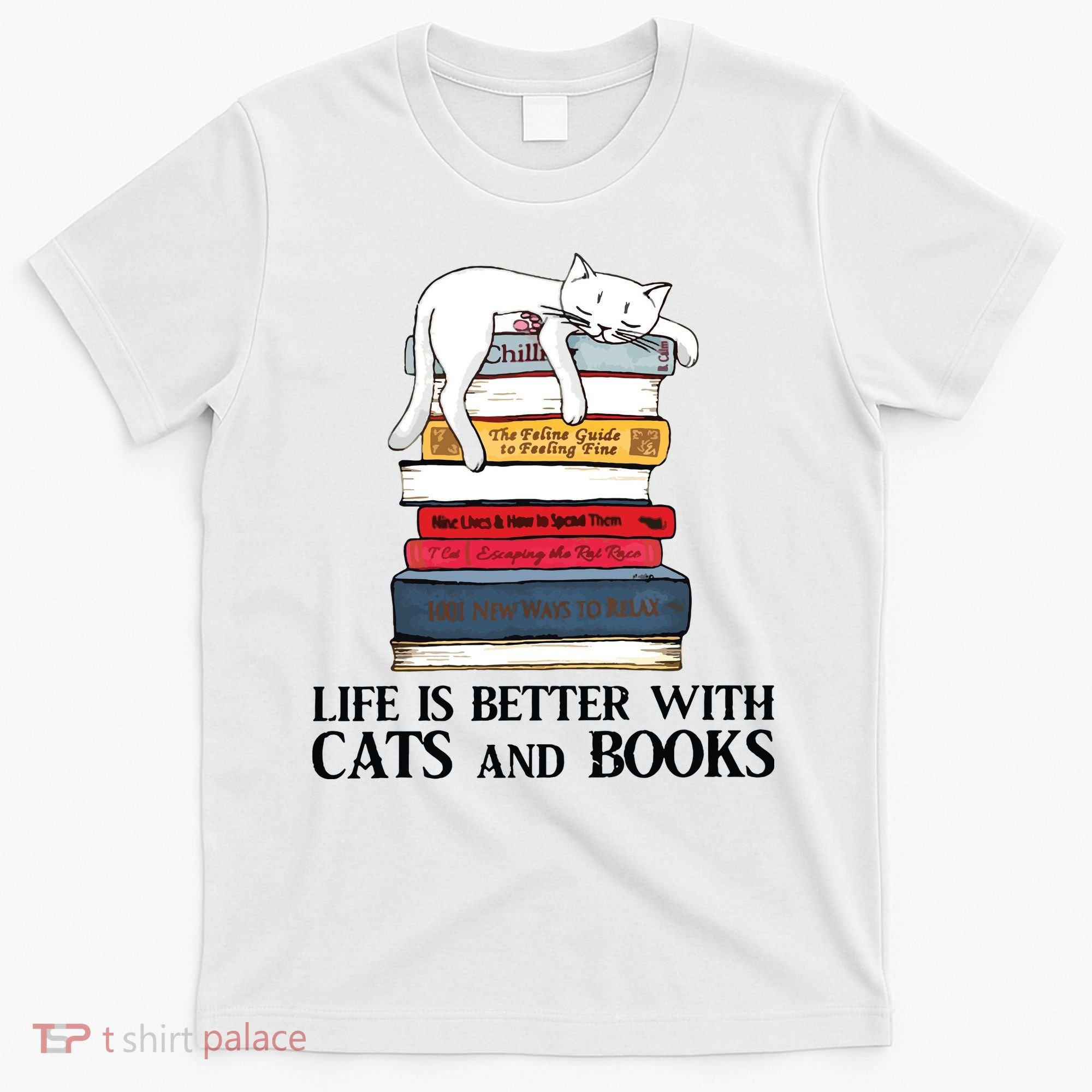 Life Is Better With Cats And Books Cat Book T-Shirt