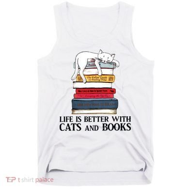 Life Is Better With Cats And Books Cat Book Tank Top