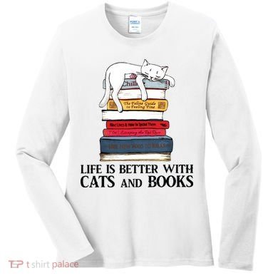 Life Is Better With Cats And Books Cat Book Women's Long Sleeve Shirt