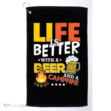 Life Is Better With A Beer And A Campfire Gift For Beer Day Golf Towel