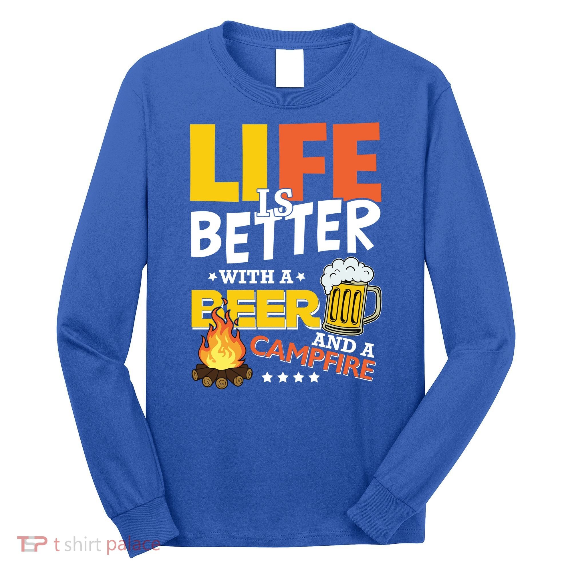 Life Is Better With A Beer And A Campfire Gift For Beer Day Long Sleeve Shirt